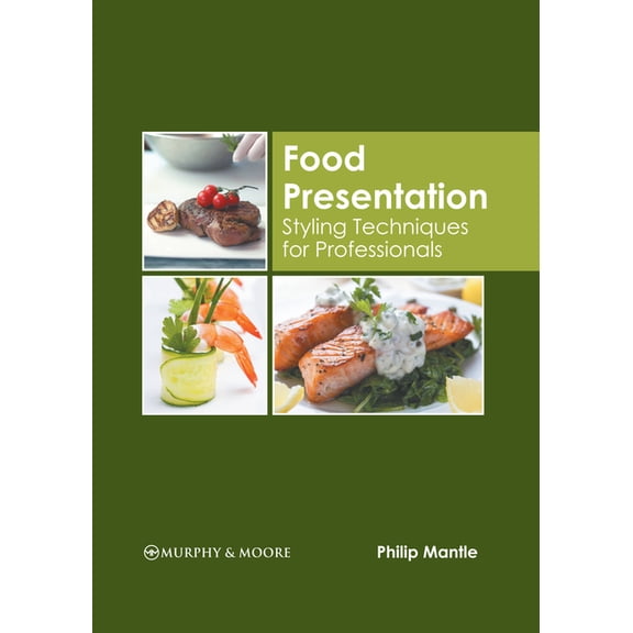 Food Presentation: Styling Techniques for Professionals, (Hardcover)