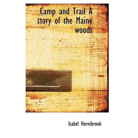 Camp and Trail a Story of the Maine Woods (Hardcover)