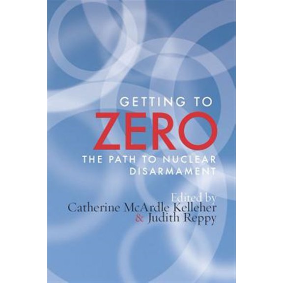 Pre-Owned Getting to Zero : The Path to Nuclear Disarmament (Paperback)