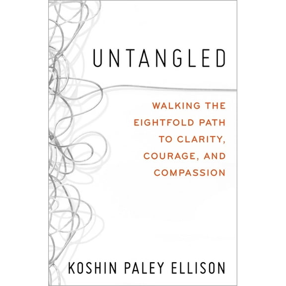 Untangled: Walking the Eightfold Path to Clarity, Courage, and Compassion, (Hardcover)