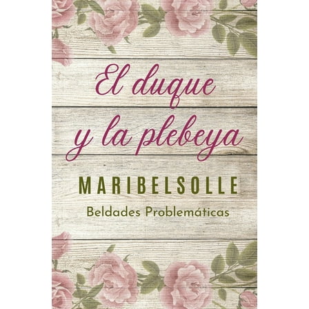 El Duque y la Plebeya: Saga de beldades prolem?ticas una novela romantica con amor y odio