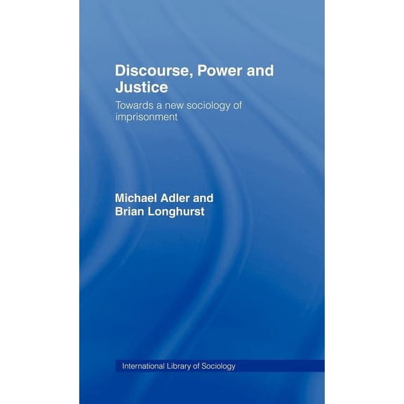 International Library of Sociology Discourse Power and Justice, (Hardcover)