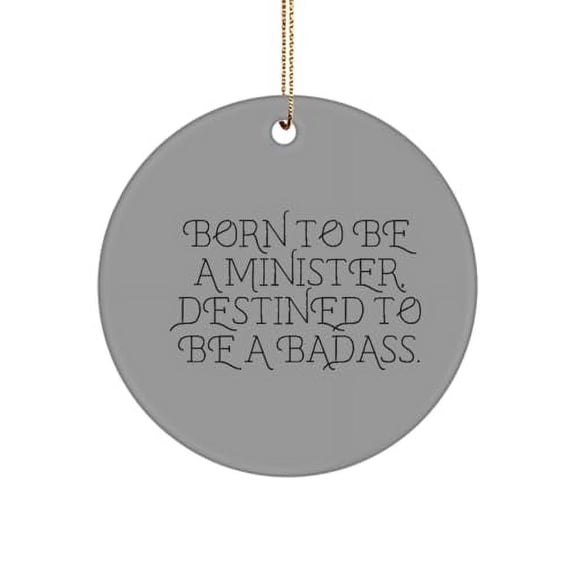 Inspirational Minister Gifts, Born to BE A Minister, Destined to BE A Badass, Birthday Circle Ornament for Minister from Friends, Gag Gifts for Ministers, Funny Minister Tshirts, Minister Coffee Mug,
