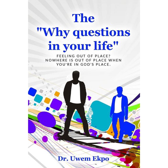 The "Why" Questions in Your Life: Feeling out of place? Nowhere is out of place when you're in God's place., (Paperback)