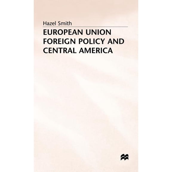 European Union Foreign Policy and Central America, (Hardcover)