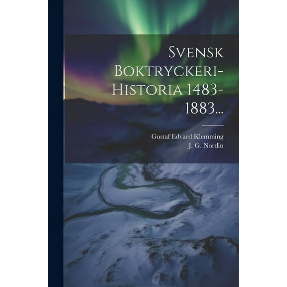 Svensk Boktryckeri-historia 1483-1883... (Paperback)