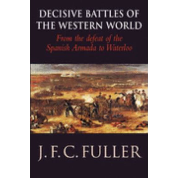 Pre-Owned Decisive Battles of the Western World and Their Influence upon History : From the Defeat of the Spanish Armada to Waterloo (Hardcover) 0304358681 9780304358687