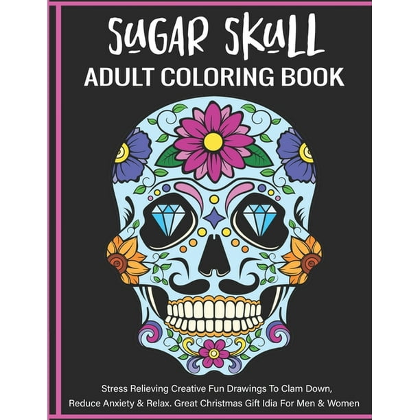 Sugar Skull Adult Coloring Book: A Day of the Dead Sugar Skull Coloring Book for Adults & Teens (Paperback)