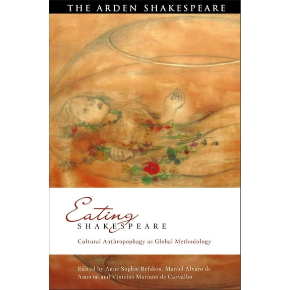 Global Shakespeare Inverted Eating Shakespeare: Cultural Anthropophagy as Global Methodology, (Paperback)