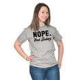 thumbnail image 5 of Nope Not Today Just Can't Deal Women's Graphic T Shirt Tees Brisco Brands L, 5 of 5