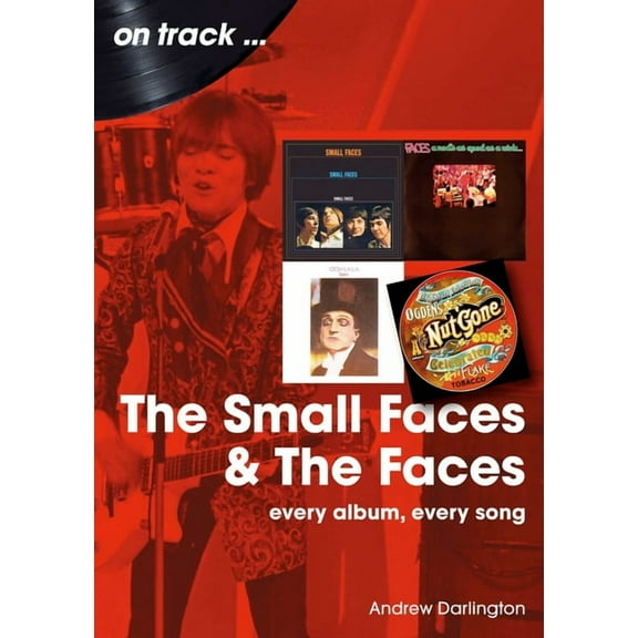 Small Faces and the Faces: Every Album, Every Song, (Paperback)