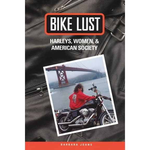 Bike Lust: Harleys, Women, And American Society, (Paperback)