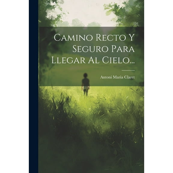 Camino Recto Y Seguro Para Llegar Al Cielo... (Paperback)
