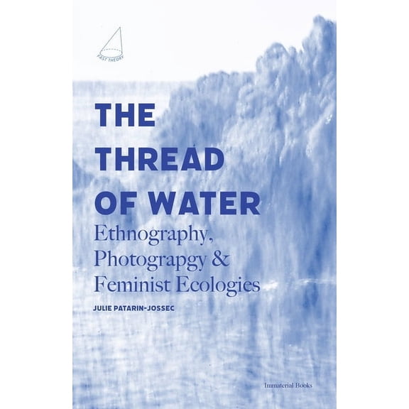 The Thread of Water: Ethnography, Photography, & Feminist Ecologies, (Paperback)