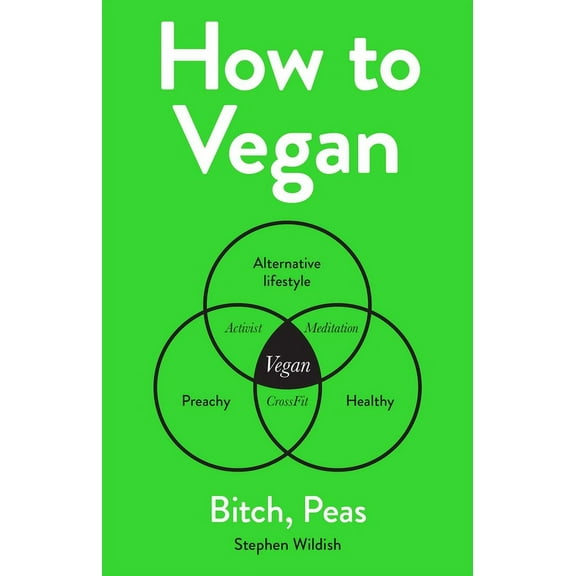 How to Vegan : Bitch, Peas (Hardcover)