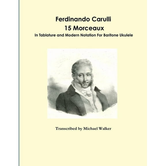 Ferdinando Carulli 15 Morceaux In Tablature and Modern Notation For Baritone Ukulele (Paperback)