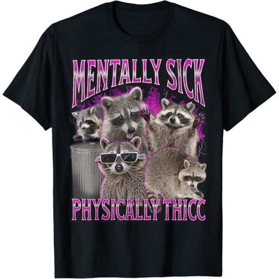 Raccoon Lover's T-shirt, "Mentally Sick, Physically Thicc" Funny Tee, Cool Casual Wear