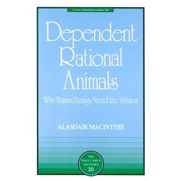Pre-Owned Dependent Rational Animals : Why Human Beings Need the Virtues (Paperback) 9780812694529