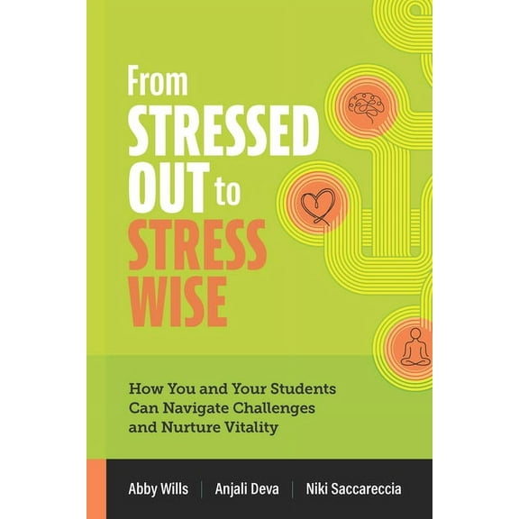 From Stressed Out to Stress Wise: How You and Your Students Can Navigate Challenges and Nurture Vitality, (Paperback)