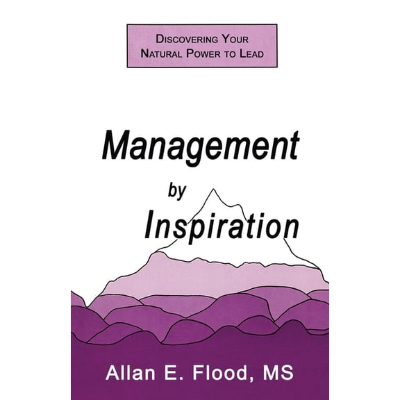 Management by Inspiration: Discovering Your Natural Power to Lead (Paperback)