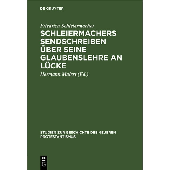 Studien Zur Geschichte Des Neueren Protestantismus: Schleiermachers Sendschreiben Über Seine Glaubenslehre an Lücke (Hardcover)