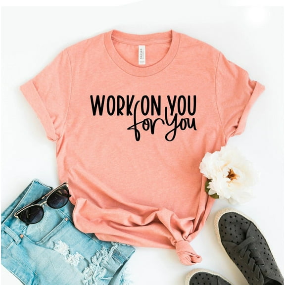 Work On You For T-shirt Teacher Shirt Inspirational Tee Motivational Gift Bff Trendy Self Love Shirts Be Kind Tops Matter Positive Team