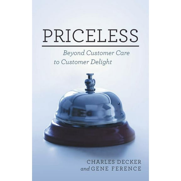 Priceless : Beyond Customer Care to Customer Delight