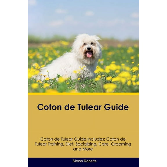 Coton de Tulear Guide Coton de Tulear Guide Includes: Coton de Tulear Training, Diet, Socializing, Care, Grooming, and M, (Paperback)