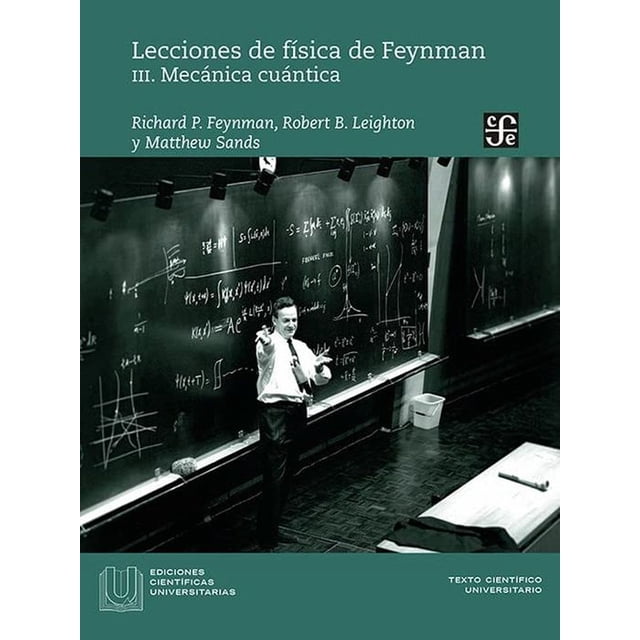 lecciones de física de feynman. iii. mecánica cuántica nuevo libro físico con portada frontal que muestra a un profesor frente a una pizarra llena de fórmulas y diagramas, con logotipos de FCE y Ediciones Científicas Universitarias visibles, ambientado en aula universitaria; apropiado como libro de texto para clases de física.