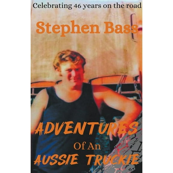 Adventures of an Aussie Truckie, (Paperback)