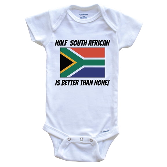 Half South African Is Better Than None South Africa Flag Funny Baby Bodysuit, 0-3 Months White