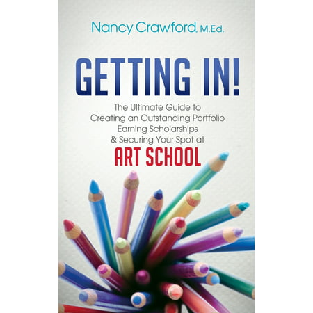 Getting In The Ultimate Guide to Creating an Outstanding Portfolio
Earning Scholarships and Securing Your Spot at Art School Epub-Ebook