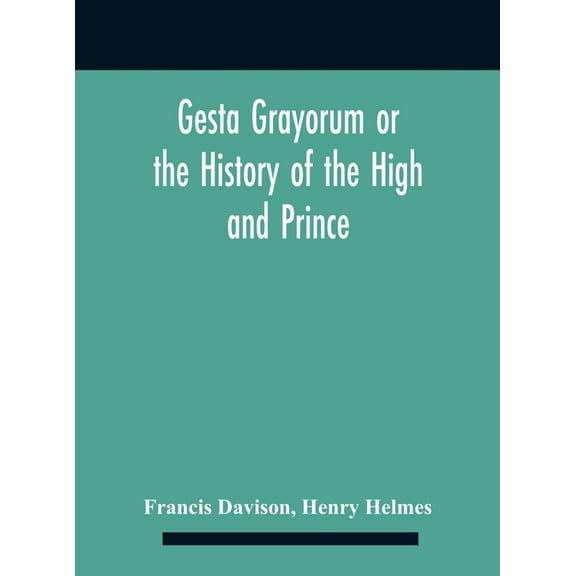 Gesta Grayorum Or The History Of The High And Prince, Henry Prince Of Purpoole, Arch-Duke Of Stapulia And Bernardia, Duk, (Hardcover)