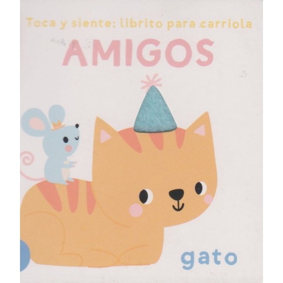Toca y siente: librito para carriola. amigos (gato) / pd.