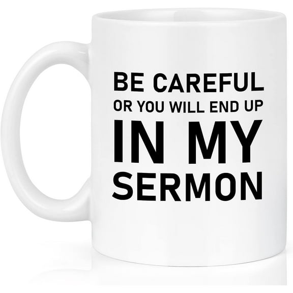 Pastor Appreciation Gifts, Pastor Gifts for Men, Be Careful or You'll End up in My Sermon Funny Coffee Mug, Pastors Appreciation Day Christmas Gift for Priest, Minister, Preacher, 11 Oz