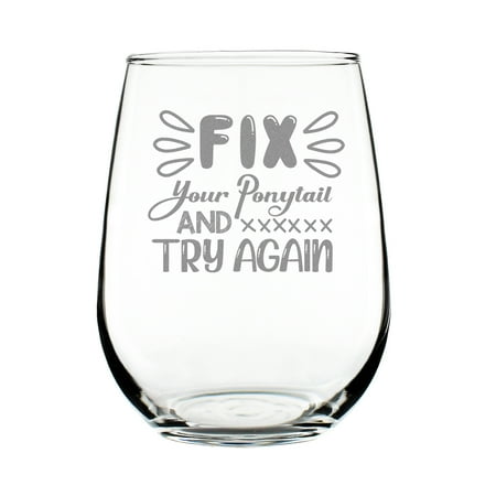 

Fix Your Ponytail Try Again Stemless Wine Glass Hand Engraved 17oz Unique Etched Funny Lover Gift Inspirational Quote Glass