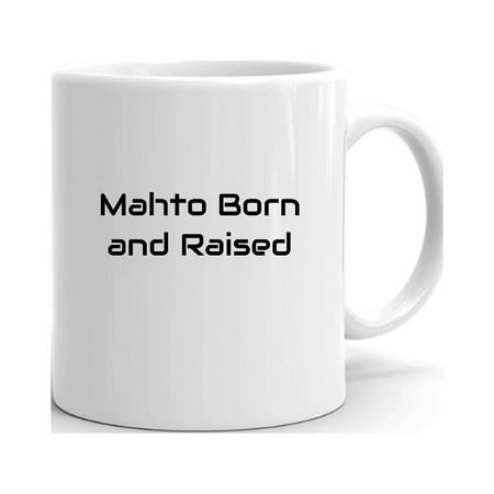 

Mahto Born And Raised Ceramic Dishwasher And Microwave Safe Mug By Undefined Gifts