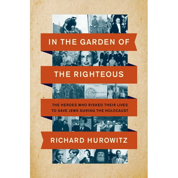 In the Garden of the Righteous: The Heroes Who Risked Their Lives to Save Jews During the Holocaust, (Hardcover)