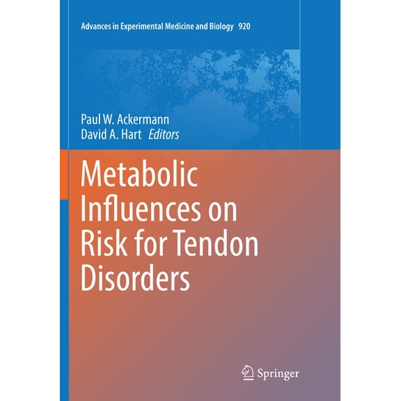 Advances in Experimental Medicine and Bi Metabolic Influences on Risk for Tendon Disorders, Book 920, (Paperback)