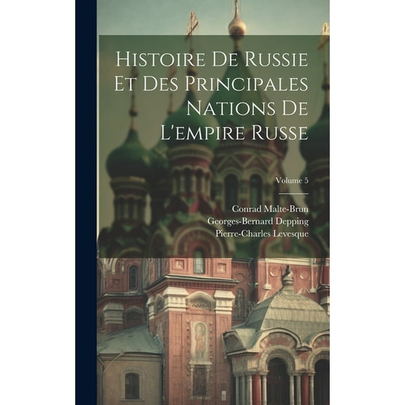 Histoire De Russie Et Des Principales Nations De L'empire Russe; Volume 5 (Hardcover)
