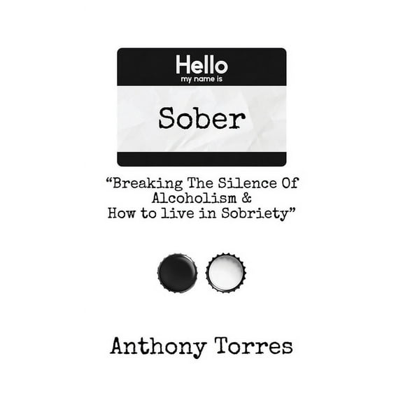 Hello my name is Sober "Breaking The Silence of Alcoholism & How to live in Sobriety", (Hardcover)