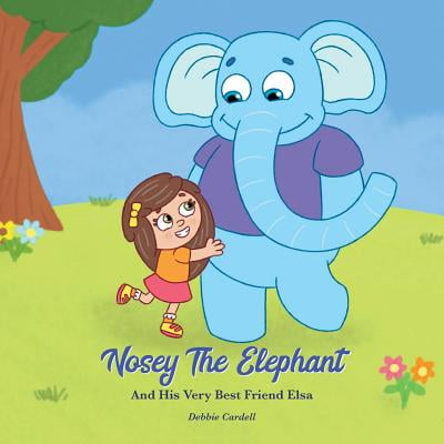 Nosey the Elephant and His Very Best Friend Elsa (The Animals The Very Best Of The Animals)