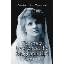 Florence Lawrence, the Biograph Girl: America's First Movie Star (Paperback)