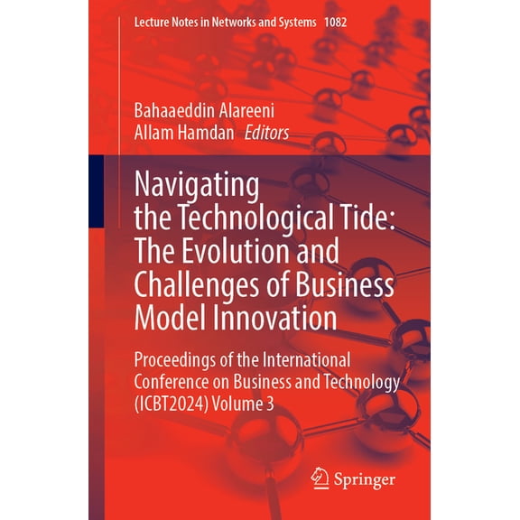 Lecture Notes in Networks and Systems Navigating the Technological Tide: The Evolution and Challenges of Business Model Innovation: Proceedings of the Interna, Book 1082, (Paperback)