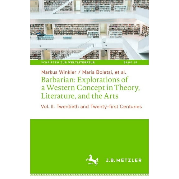 Schriften Zur Weltliteratur/Studies On W Barbarian: Explorations of a Western Concept in Theory, Literature, and the Arts: Vol. II: Twentieth and Twenty-First Ce, Book 15, (Hardcover)