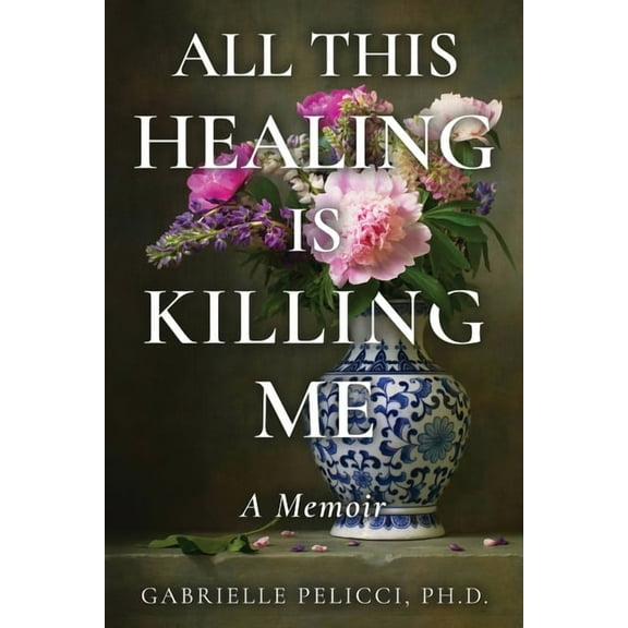 All This Healing is Killing Me: A Memoir (Paperback)