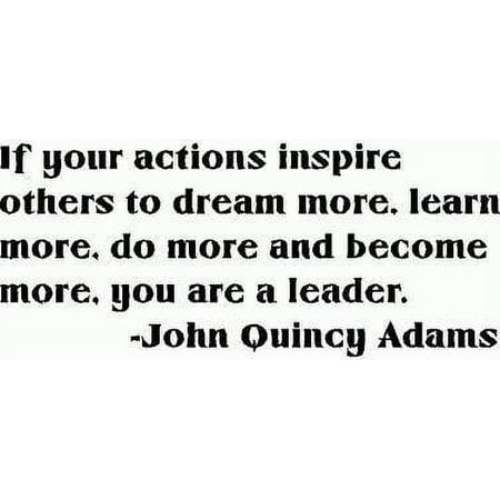 If Your Actions Inspire Others To Dream More Learn More Do More And Become More You Are A Leader | John Quincy Adams Quotes Decor Design | 10" x 20" Bedroom Living Room Vinyl Decoration Sticker