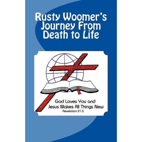 Rusty Woomer's Journey From Death to Life, (Paperback)