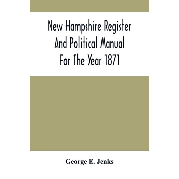 New Hampshire Register And Political Manual For The Year 1871; Containing A Business Directory Of The State, (Paperback)