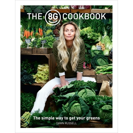 Grass Fed Gourmet Cookbook - The 8Greens Cookbook : The Simple Way to Get Your Greens